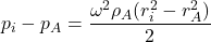 \[p_i - p_A = \frac {\omega^2 \rho_A (r_i^2 - r_A^2)}{2}\]