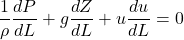 \[\frac{1}{\rho} \frac{dP}{dL} + g \frac{dZ}{dL} + u \frac{du}{dL}=0\]