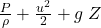 \frac{P}{\rho} + \frac{u^2}{2} +g\; Z