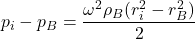 \[p_i - p_B = \frac {\omega^2 \rho_B (r_i^2 - r_B^2)}{2}\]