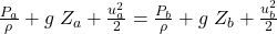 \frac{P_a}{\rho}+g \;Z_a+\frac{u_a^2}{2} = \frac{P_b}{\rho}+g \;Z_b+\frac{u_b^2}{2}