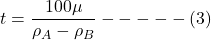 \[t = \frac {100 \mu}{\rho_A - \rho_B} ----- (3) \]