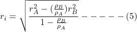 \[r_i = \sqrt{\frac{r_A^2 - (\frac{\rho_B}{\rho_A}) r_B^2}{1 - \frac{\rho_B}{\rho_A}}} ----- (5) \]